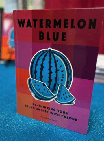 Just Released-My New Book: "Watermelon Blue: Re-thinking your Relationship with Colour!"